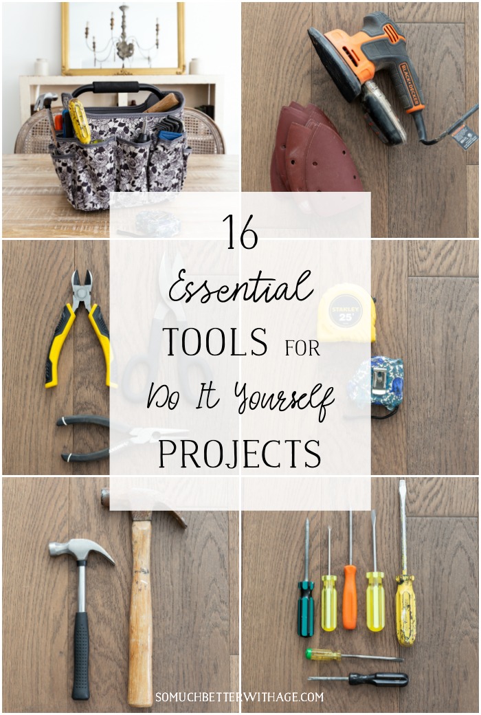 16 Essential Tools for Do It Yourself (DIY) Projects - So Much Better With  Age